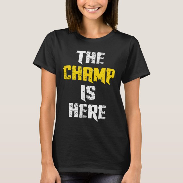 The Champ Is Here Motivational Chamonship Chamon  T-Shirt (Front)