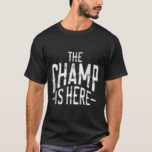 The Champ Is Here Srt Martial Arts Motivational Gy T-Shirt (Front)