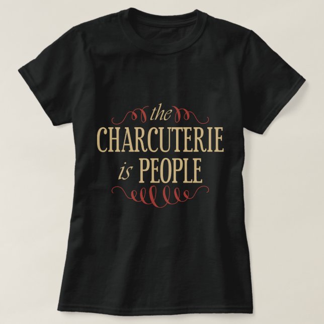 The Charcuterie Is People T-Shirt (Design Front)