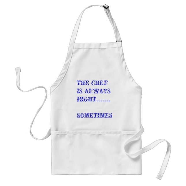 THE CHEF IS ALWAYS RIGHT.......SOMETIMES STANDARD APRON (Front)