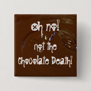 The Chocolate Death! 15 Cm Square Badge
