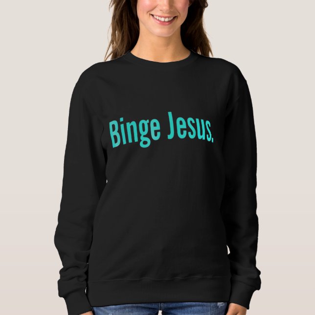 The Chosen Merch Binge Jesus Christian Faith Belie Sweatshirt (Front)