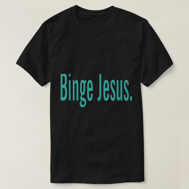 The Chosen Merch Binge Jesus    T-Shirt (Design Front)