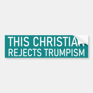 The Christian Rejects Trumpism Bumper Sticker