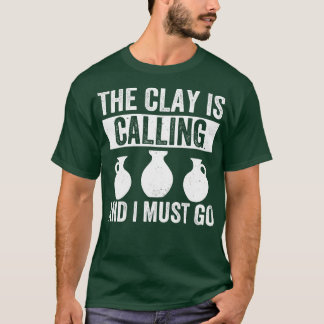 The Clay is Calling Funny Pottery Ceramic Clay T-Shirt