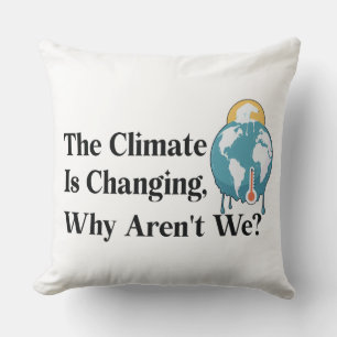 The climate is changing, why aren't we? cushion