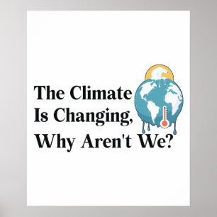 The climate is changing, why aren't we? poster