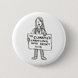 The Climate's Changing Why Aren't We 6 Cm Round Badge