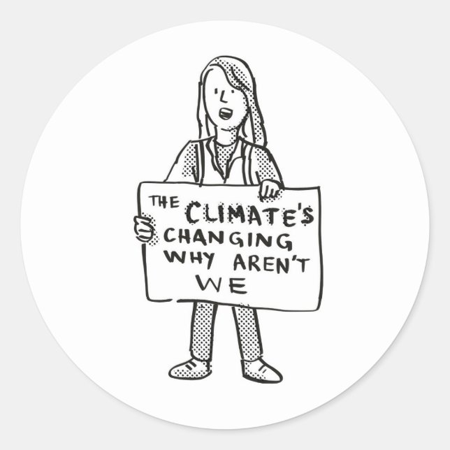The Climate's Changing Why Aren't We Classic Round Sticker (Front)