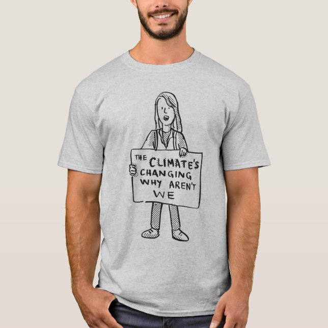The Climate's Changing Why Aren't We T-Shirt (Front)