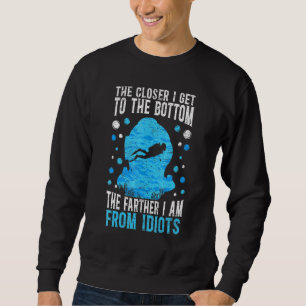 The Closer I Get To The Bottom Scuba Diver Aquahol Sweatshirt