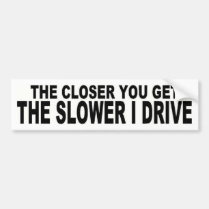 The Closer You Get Bumper Sticker