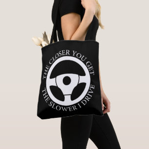 The Closer You Get The Slower I Drive Driving Cool Tote Bag
