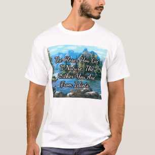 The closer you get to nature... T-Shirt