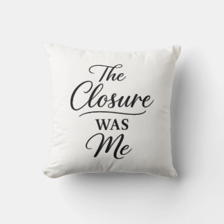 The Closure Was Me Cushion