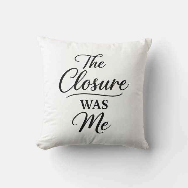 The Closure Was Me  Cushion (Front)