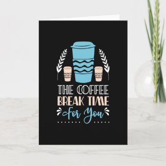 The Coffee Break Time for You Coffee Card