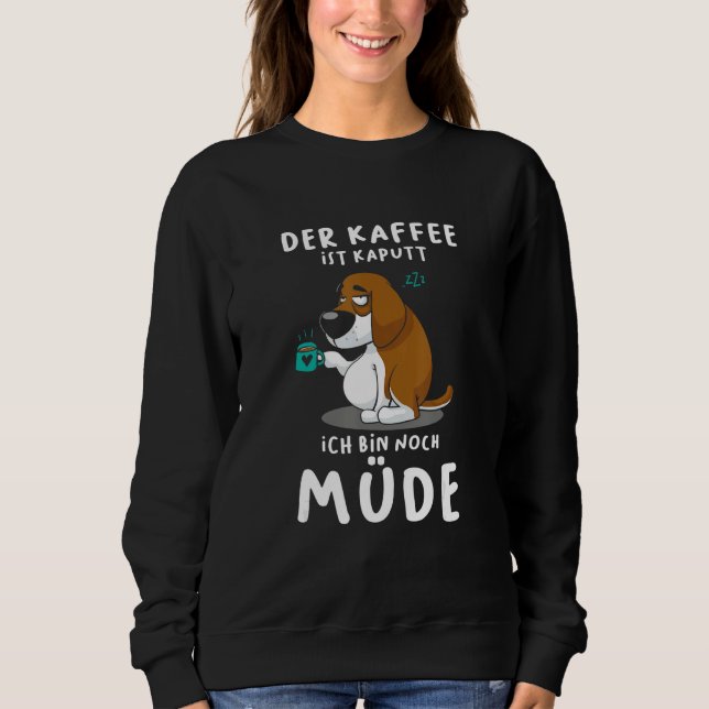 The coffee is broken I'm still tired dog Sweatshirt (Front)