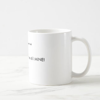 The Coffee is mine! Coffee Mug