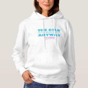 The Cold Never Bothered Me Anyway Funny Hoodie
