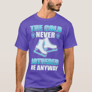 The Cold Never Bothered Me Anyway Ice Skating Skat T-Shirt