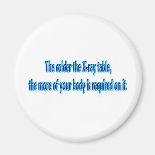 The Colder The X-Ray Table .... Funny Radiology Magnet