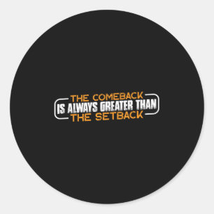 The Comeback Is Always Greater Than The Setback -- Classic Round Sticker
