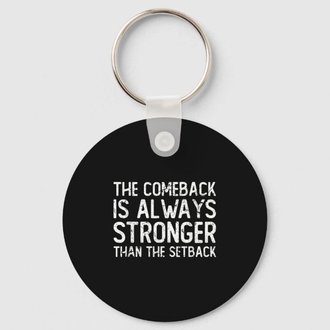 The Comeback Is Always Stronger - Motivational  Key Ring (Front)
