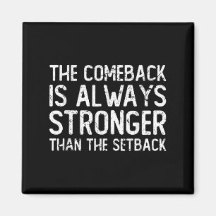 The Comeback Is Always Stronger - Motivational  Magnet