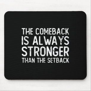 The Comeback Is Always Stronger - Motivational  Mouse Pad