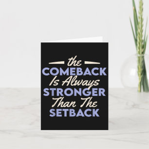 The Comeback Is Always Stronger Than The Setback  Card