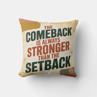 The Comeback Is Always Stronger Than The Setback Cushion