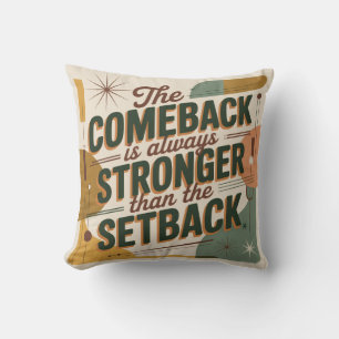The Comeback Is Always Stronger Than The Setback Cushion