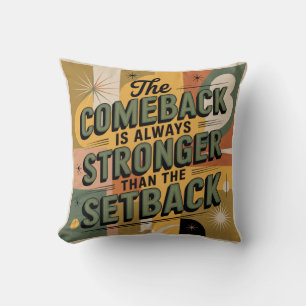 The Comeback Is Always Stronger Than The Setback Cushion