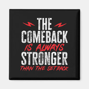 The Comeback Is Always Stronger Than The Setback M Magnet