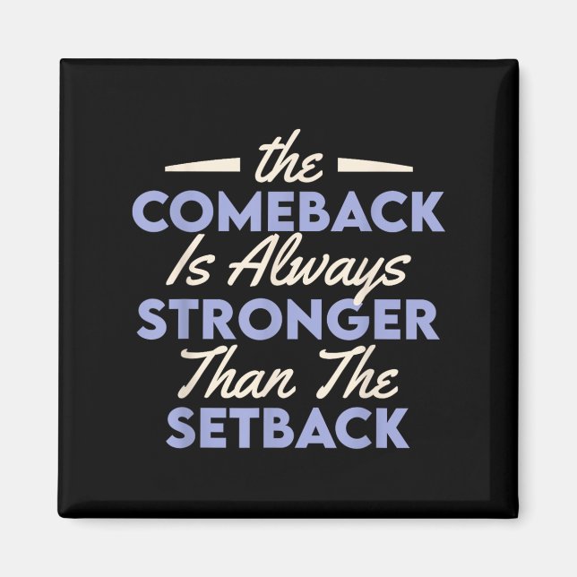 The Comeback Is Always Stronger Than The Setback  Magnet (Front)