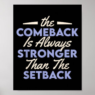 The Comeback Is Always Stronger Than The Setback  Poster
