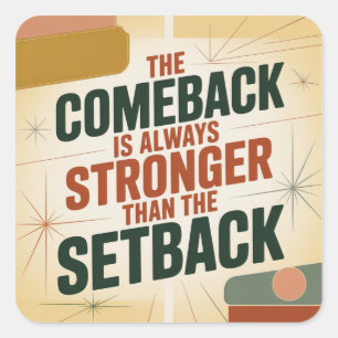 The Comeback Is Always Stronger Than The Setback Square Sticker