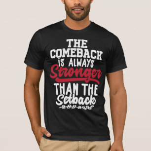 The Comeback Is Always Stronger Than The Setback T-Shirt