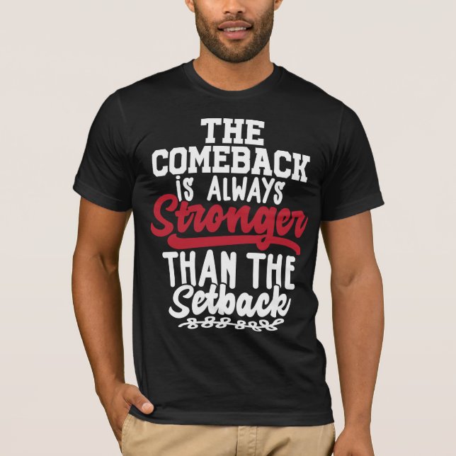 The Comeback Is Always Stronger Than The Setback T-Shirt (Front)