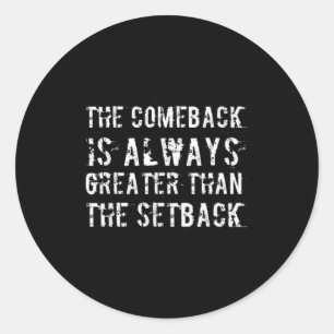 The Comeback Is Greater Than The Setback  Classic Round Sticker