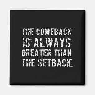 The Comeback Is Greater Than The Setback  Magnet