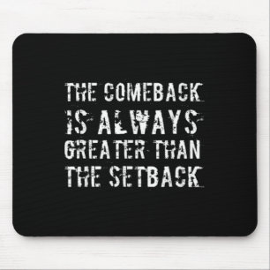 The Comeback Is Greater Than The Setback  Mouse Pad