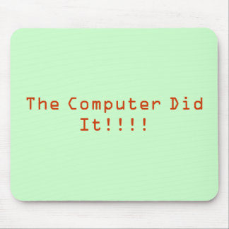 The Computer Did It!!!! Mouse Pad