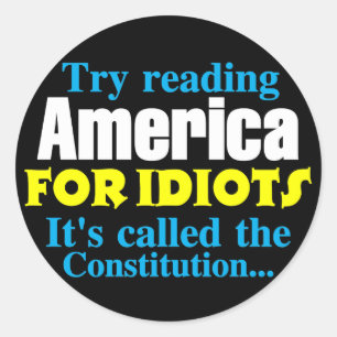 The Constitution: America for Idiots Classic Round Sticker