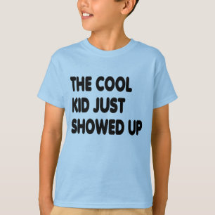 The Cool Kid Just Showed Up, Funny Kids T-Shirt