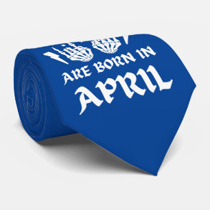 THE COOLEST CHICKS ARE BORN IN APRIL birthday Tie