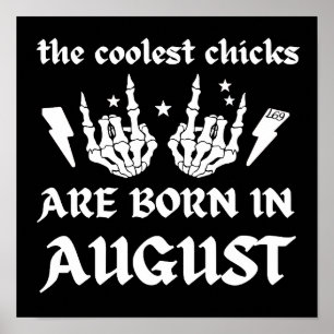 THE COOLEST CHICKS ARE BORN IN AUGUST birthday Poster