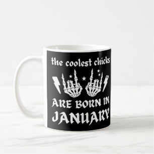 THE COOLEST CHICKS ARE BORN IN JANUARY birthday Coffee Mug