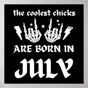 THE COOLEST CHICKS ARE BORN IN JULY birthday Poster